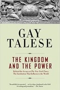 Гэй Тализ - The Kingdom and the Power: Behind the Scenes at The New York Times: The Institution That Influences the World