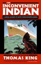 Томас Кинг - The Inconvenient Indian: A Curious Account of Native People in North America