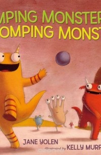 Jane Yolen - Romping Monsters, Stomping Monsters