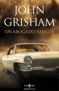 John Grisham - Un Abogado Rebelde