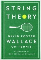 David Foster Wallace - String Theory: David Foster Wallace on Tennis