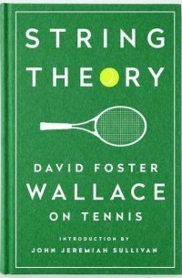 David Foster Wallace - String Theory: David Foster Wallace on Tennis