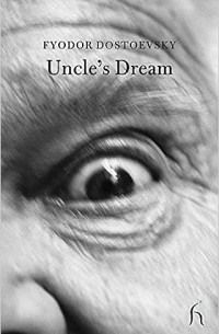 Fyodor Dostoevsky - Uncle's Dream