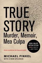 Майкл Финкель - True Story: Murder, Memoir, Mea Culpa