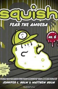 Jennifer L. Holm - Squish #6: Fear the Amoeba