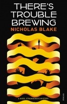 Nicholas Blake - There&#039;s Trouble Brewing