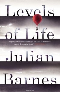 Julian Barnes - Levels of Life