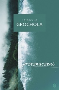 Katarzyna Grochola - Przeznaczeni
