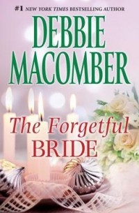 Debbie Macomber - The Forgetful Bride