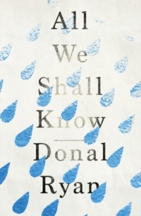 Donal Ryan - All We Shall Know