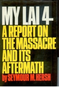 Сеймур М. Херш - My Lai 4: A Report on the Massacre and It’s Aftermath