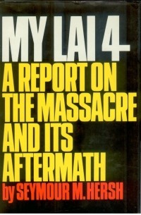 Сеймур М. Херш - My Lai 4: A Report on the Massacre and It’s Aftermath