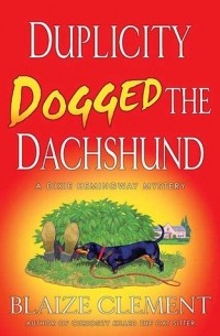 Blaize Clement - Duplicity Dogged the Dachshund