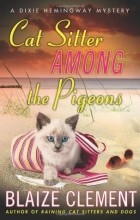 Blaize Clement - Cat Sitter Among the Pigeons