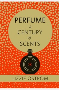 Lizzy Ostrom - Perfume: A century of scents