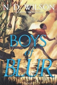 N.D. Wilson - Boys of Blur