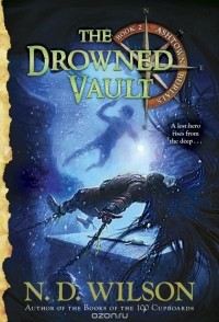 N.D. Wilson - The Drowned Vault