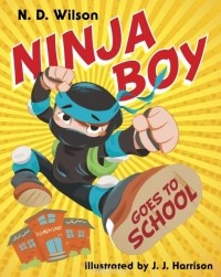 N.D. Wilson - Ninja Boy Goes to School