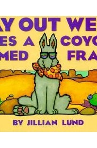 Джиллиан Лунд - Way Out West Lives a Coyote Named Frank