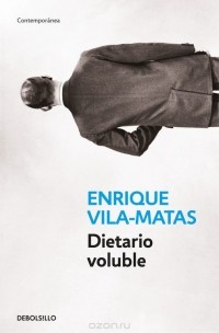 Enrique Vila-Matas - Dietario Voluble