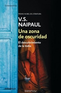 V.S. Naipaul - Una Zona De Oscuridad (El Descubrimiento De La India)