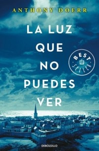 Anthony Doerr - La luz que no puedes ver