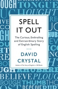 Spell It Out: The Curious, Enthralling and Extraordinary Story of English Spelling