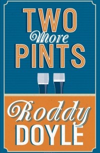 Roddy Doyle - Two More Pints