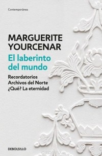 Marguerite Yourcenar - El Laberinto Del Mundo