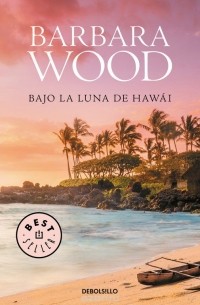 Barbara Wood - Bajo La Luna De Hawai