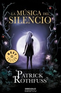 Patrick Rothfuss - La musica del silencio