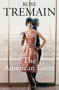 Rose Tremain - The American Lover