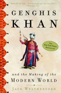 Jack Weatherford - Genghis Khan and the Making of the Modern World