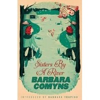 Barbara Comyns - Sisters by a River