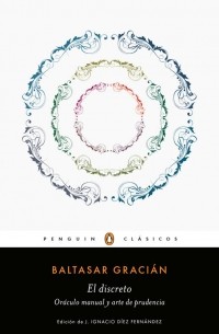Baltasar Gracián - El discreto y oráculo manual y arte de de prudencia