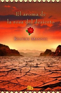 Beatrix Mannel - El Aroma De La Rosa Del Desierto