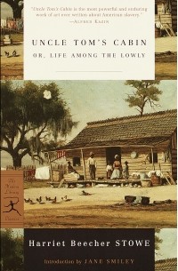 Harriet Beecher Stowe - Uncle Tom’s Cabin: or, Life among the Lowly