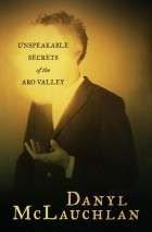 Danyl McLauchlan - Unspeakable secrets of the Aro valley
