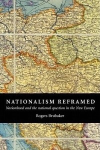 Роджерс Брубейкер - Nationalism Reframed: Nationhood and the National Question in the New Europe