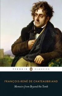 Francois-Rene de Chateaubriand - Memoirs from Beyond the Tomb