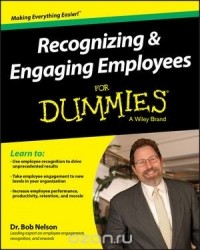 Боб Нельсон - Recognizing and Engaging Employees For Dummies