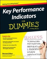 Бернард Марр - Key Performance Indicators For Dummies