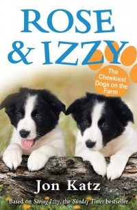 Jon Katz - Rose and Izzy the Cheekiest Dogs on the Farm