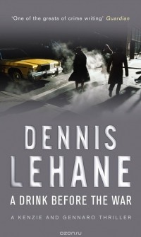 Dennis Lehane - A Drink Before The War