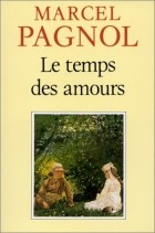 Marcel Pagnol - Le temps des amours