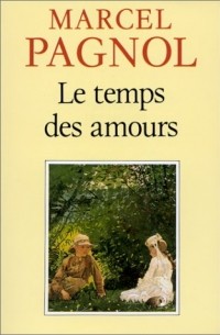 Marcel Pagnol - Le temps des amours