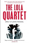 Emily St. John Mandel - The Lola Quartet
