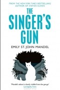 Emily St. John Mandel - The Singer&#039;s Gun