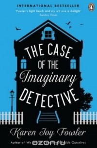 Karen Joy Fowler - The Case of the Imaginary Detective