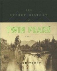 Mark Frost - The Secret History of Twin Peaks